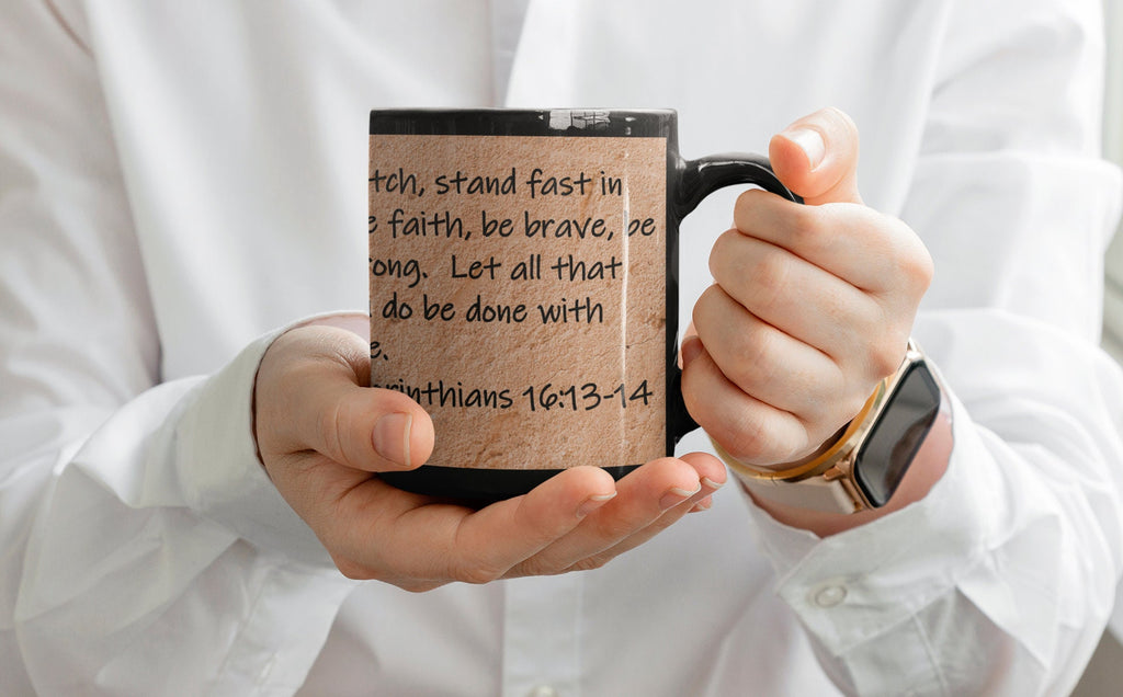 "Watch, stand fast in the faith, be brave, be strong. Let all that you do be done with love."  1 Corinthians 16:13-14