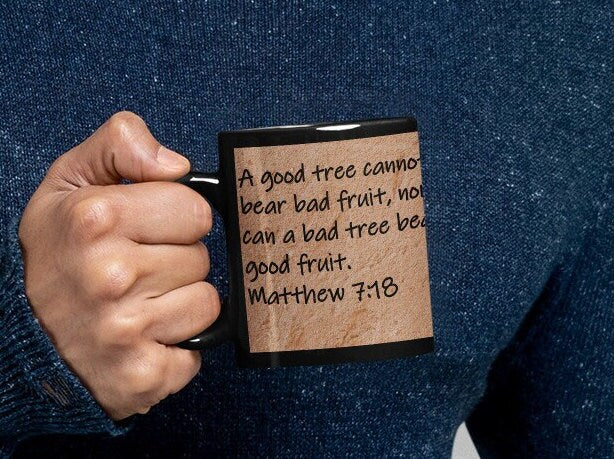 A good tree cannot bear bad fruit, nor can a bad tree bear good fruit.  Matthew 7:18