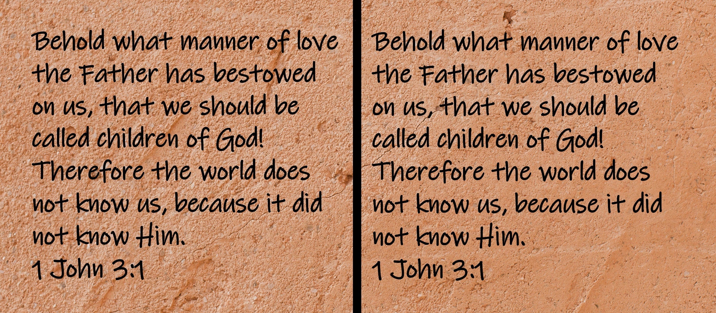 Behold what manner of love the Father has bestowed on us, that we should be called children of God! Therefore the world does not know us, because it did not know Him.  1 John 3:1