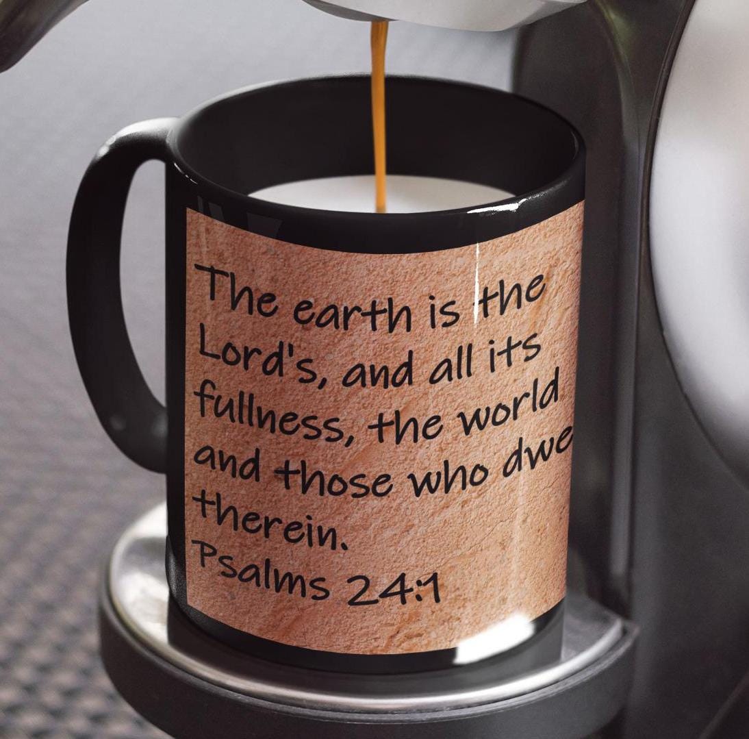 The earth is the Lord's, and all its fullness, the world and those who dwell therein.  Psalms 24:1