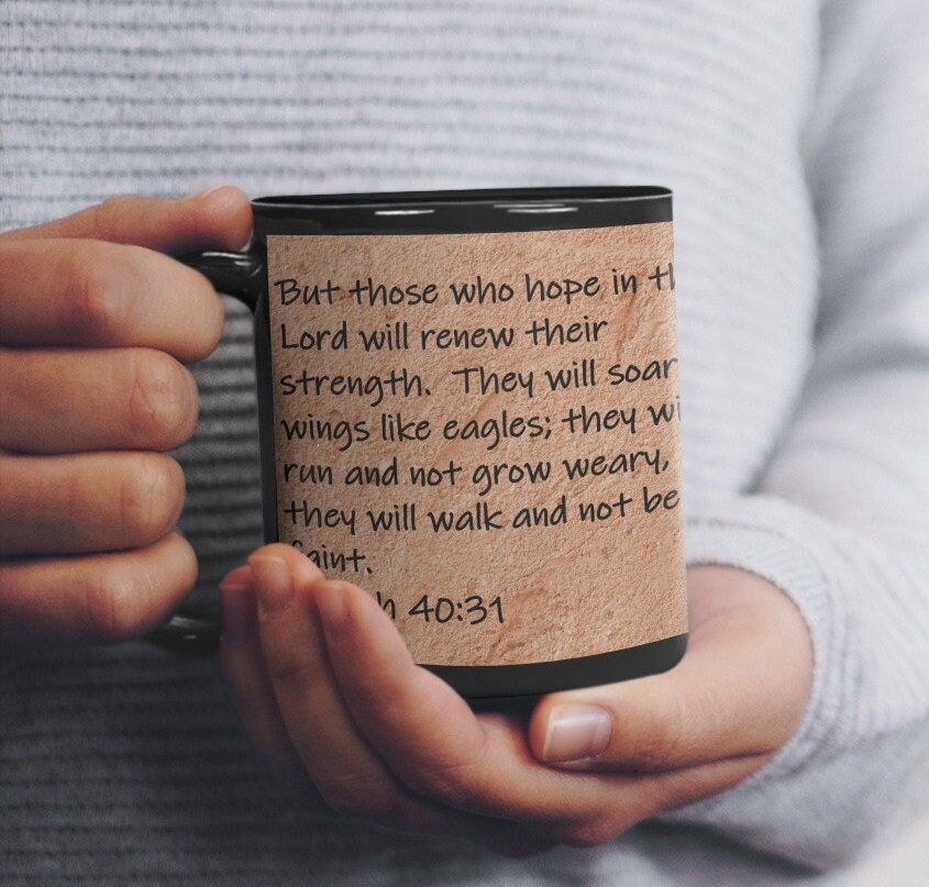 But those who hope in the Lord will renew their strength. They will soar on wings like eagles; they will run and not grow weary, they will walk and not be faint.  Isaiah 40:31