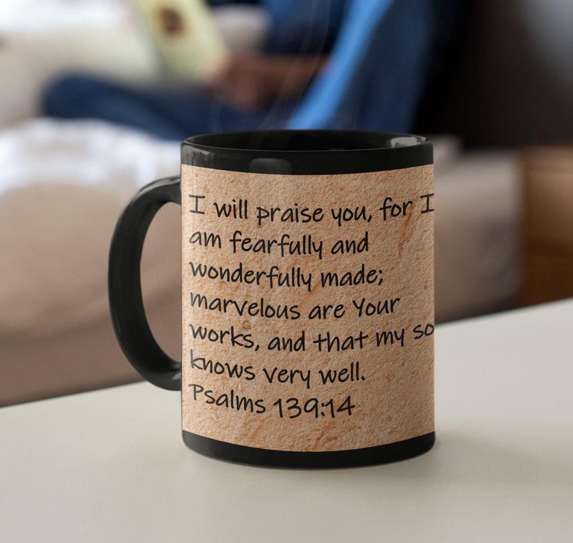 I will praise you, for I am fearfully and wonderfully made; marvelous are Your works, and that my soul knows very well.  Psalms 139:14