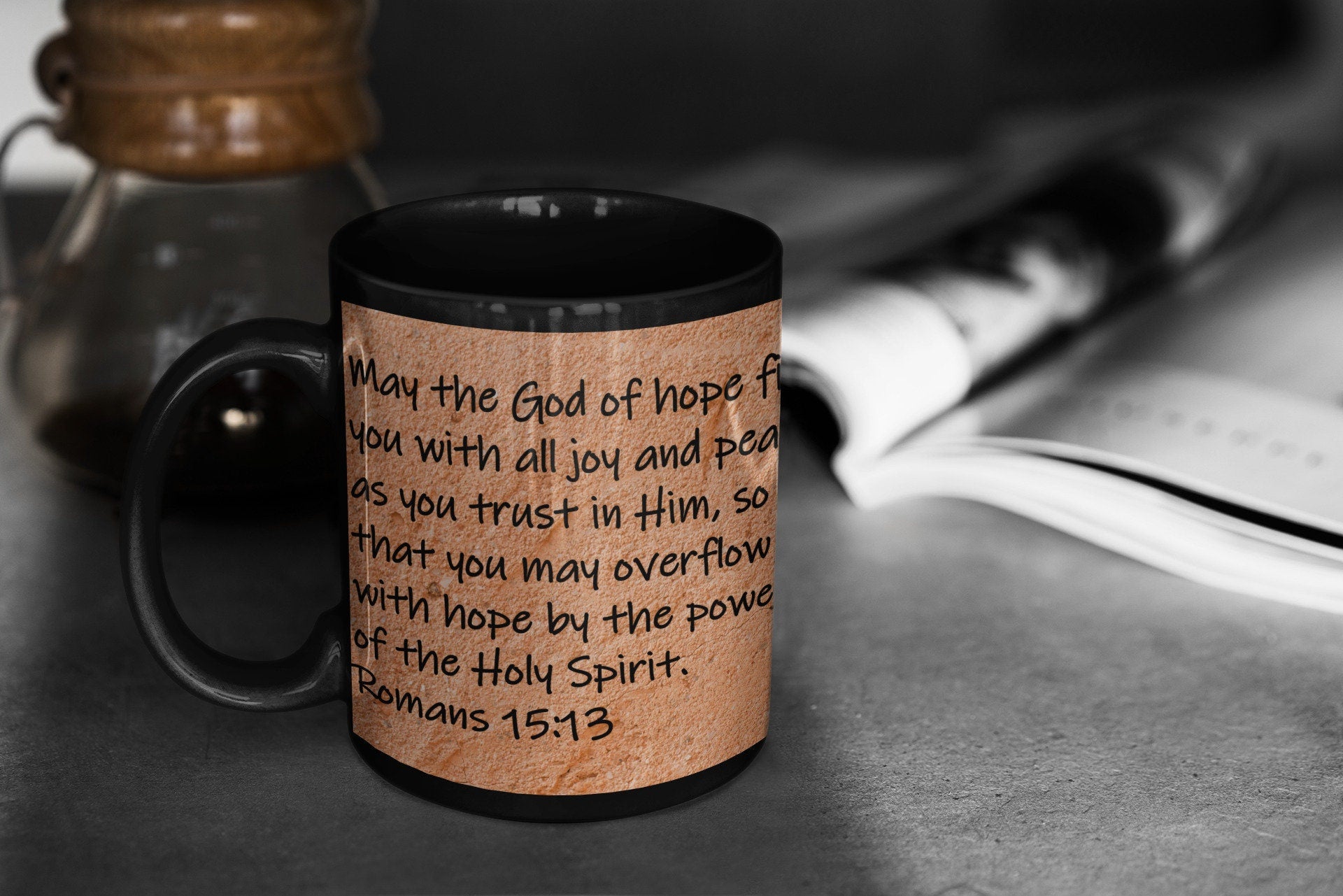 May the God of hope fill you with all joy and peace as you trust in Him, so that you may overflow with hope by the power of the Holy Spirit.  Romans 15:13