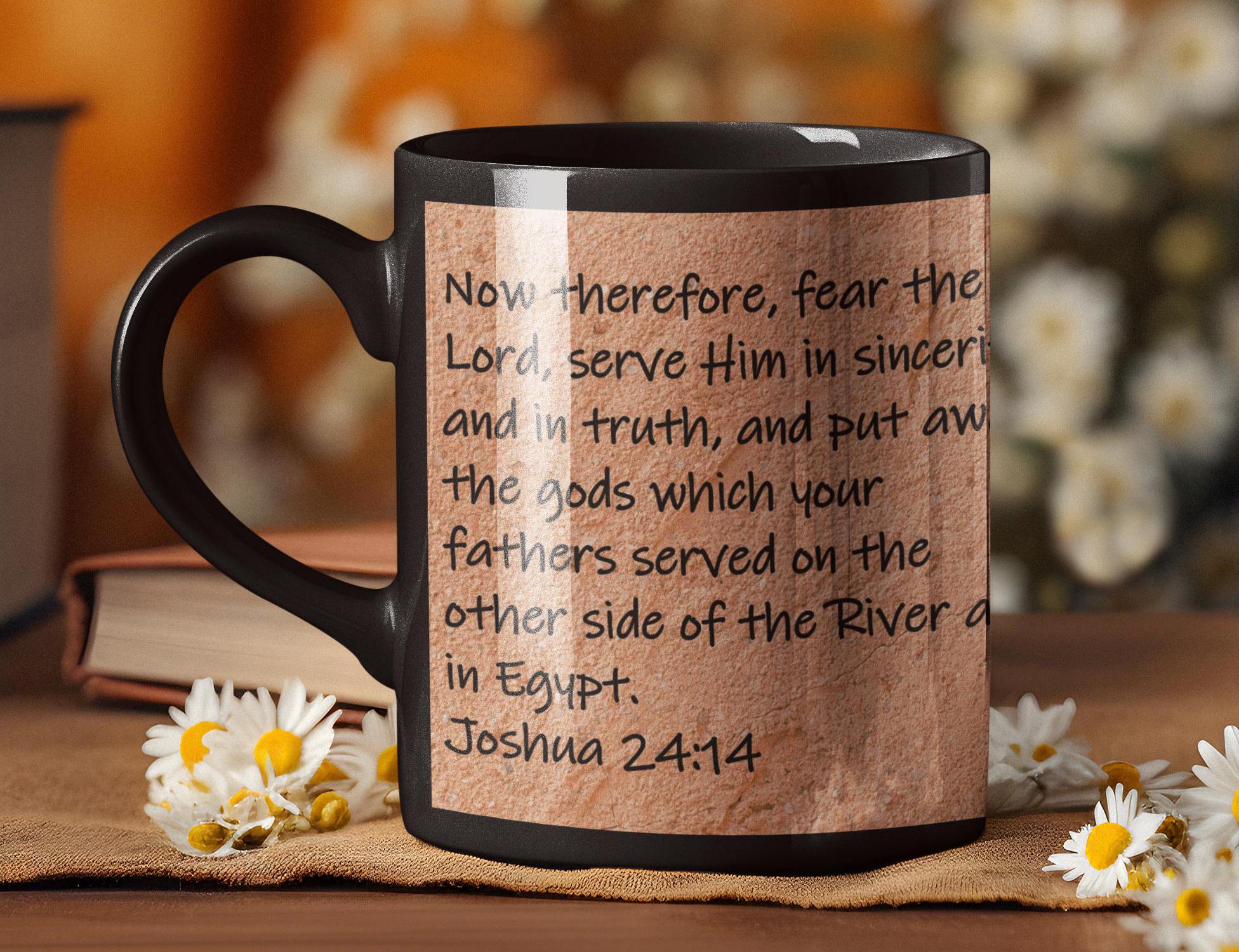 Now therefore, fear the Lord, serve Him in sincerity and in truth, and put away the gods which your fathers served on the...  Joshua 24:14
