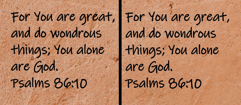 For You are great, and do wondrous things; You alone are God.  Psalms 86:10