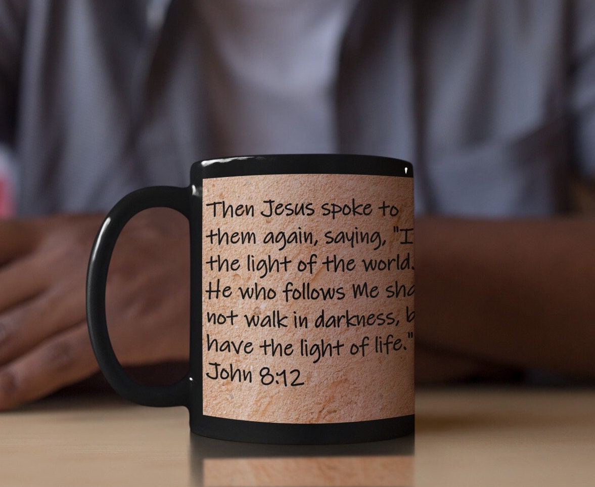 Then Jesus spoke to them again, saying, "I am the light of the world.  He who follows Me shall not walk in darkness, but... John 8:12
