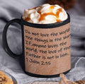 Do not love the world or the things in the world.  If anyone loves the world, the love of the Father is not in him.  1 John 2:15