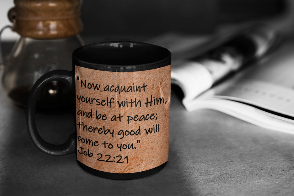 Now acquaint yourself with Him, and be at peace; thereby good will come to you."  Job 22:21