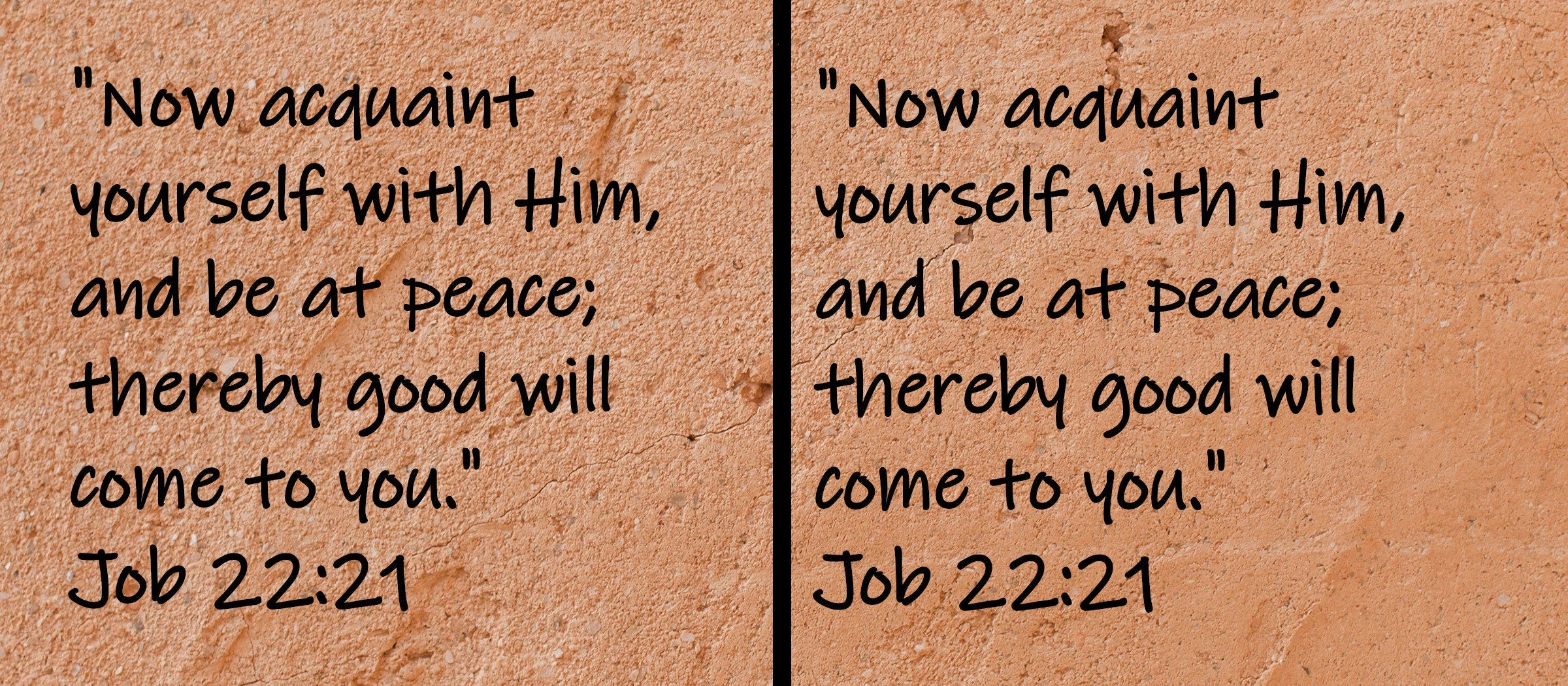 Now acquaint yourself with Him, and be at peace; thereby good will come to you."  Job 22:21