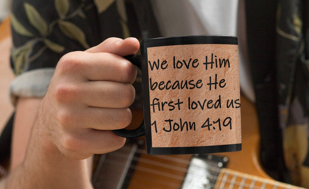 We love Him because He first loved us. 1 John 4:19