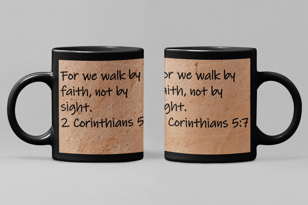 For we walk by faith, not by sight.  2 Corinthians 5:7