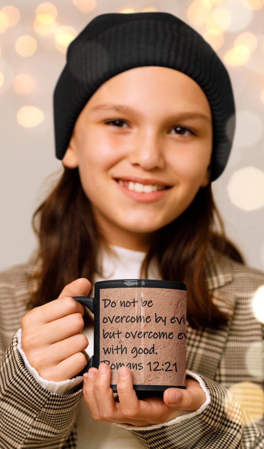 Do not be overcome by evil, but overcome evil with good.  Romans 12:21