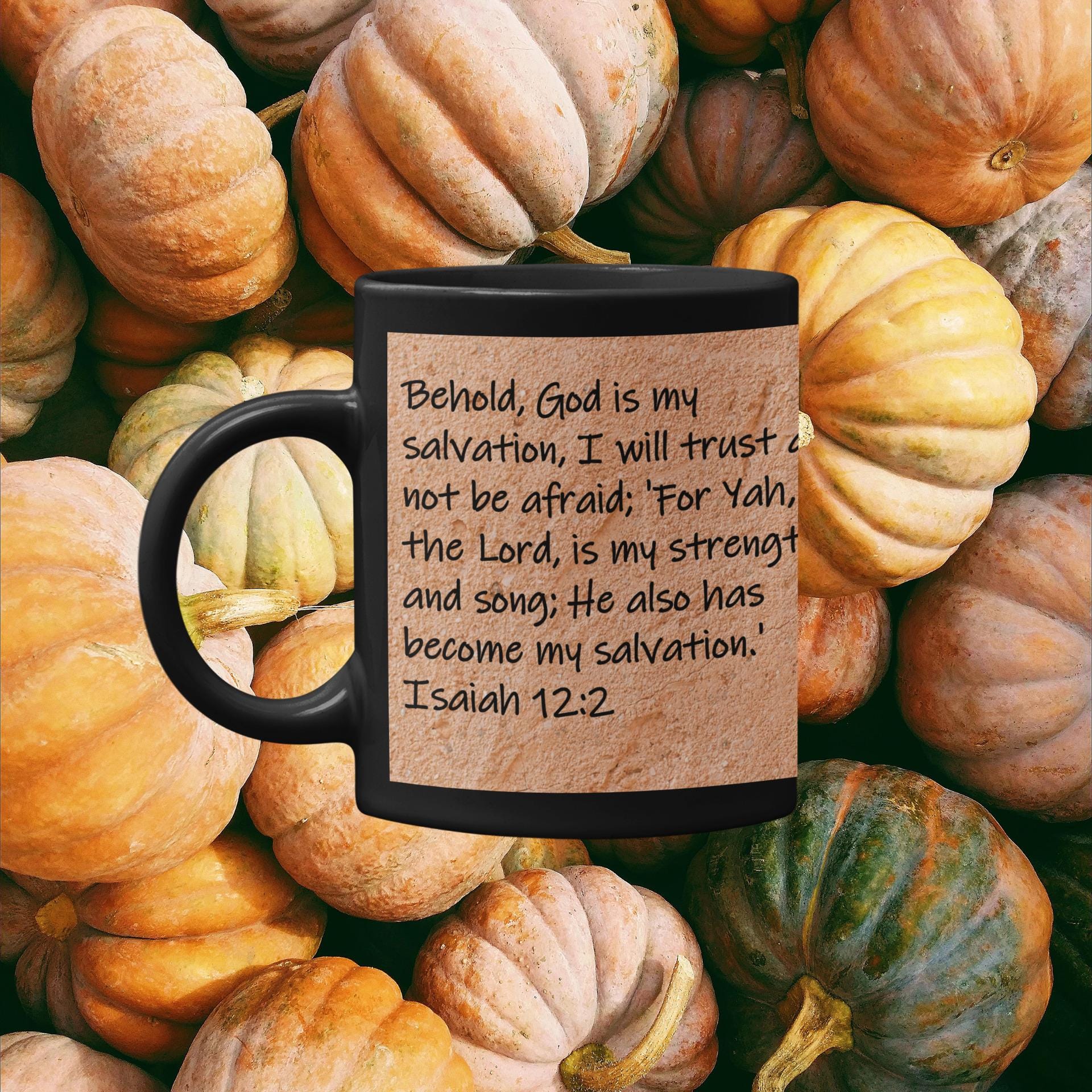Behold, God is my salvation, I will trust and not be afraid; 'For Yah, the Lord, is my strength and song; He also has become...  Isaiah 12:2