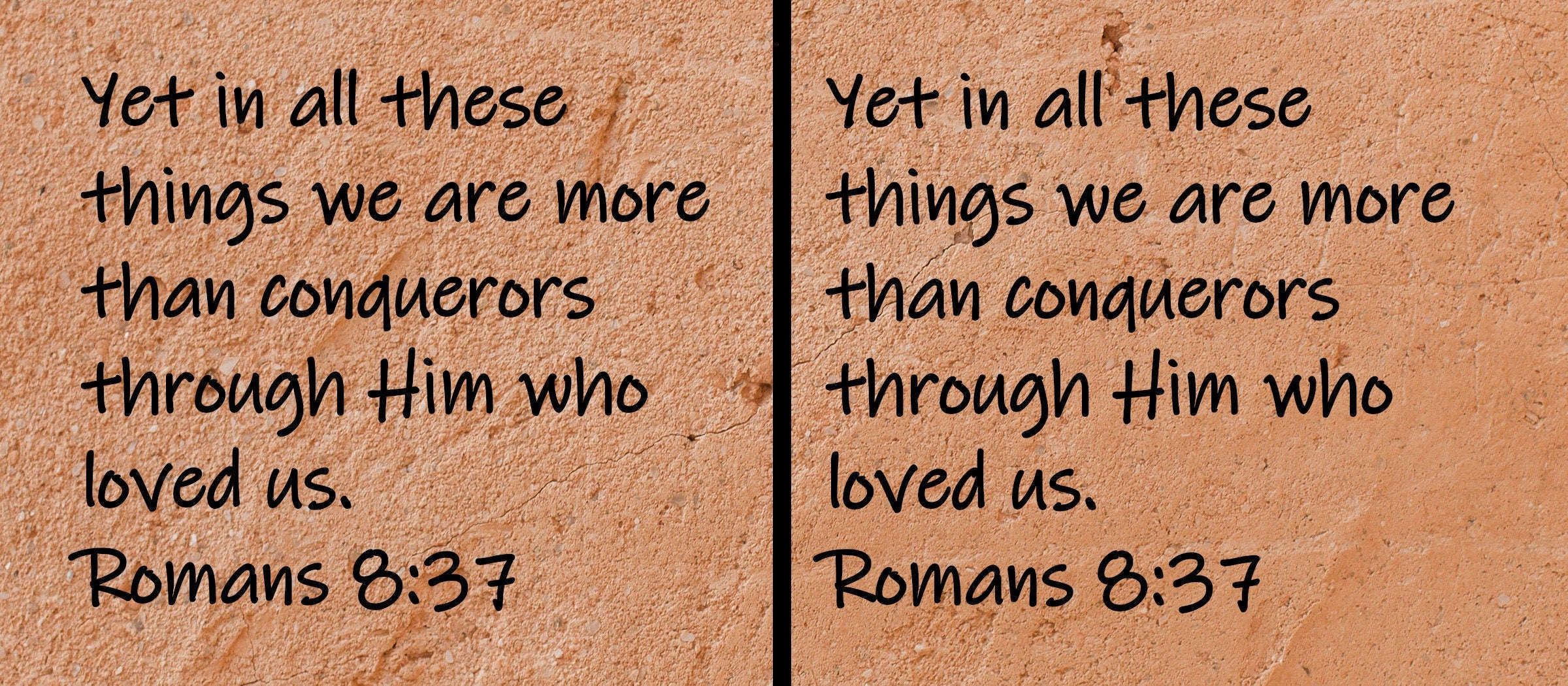 Yet in all these things we are more than conquerors through Him who loved us.  Romans 8:37