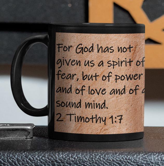 For God has not given us a spirit of fear, but of power and of love and of a sound mind.  2 Timothy 1:7