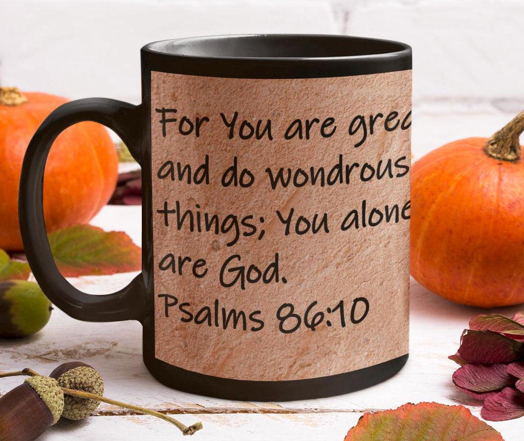 For You are great, and do wondrous things; You alone are God.  Psalms 86:10