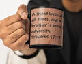 A friend loves at all times, and a brother is born for adversity.  Proverbs 17:17
