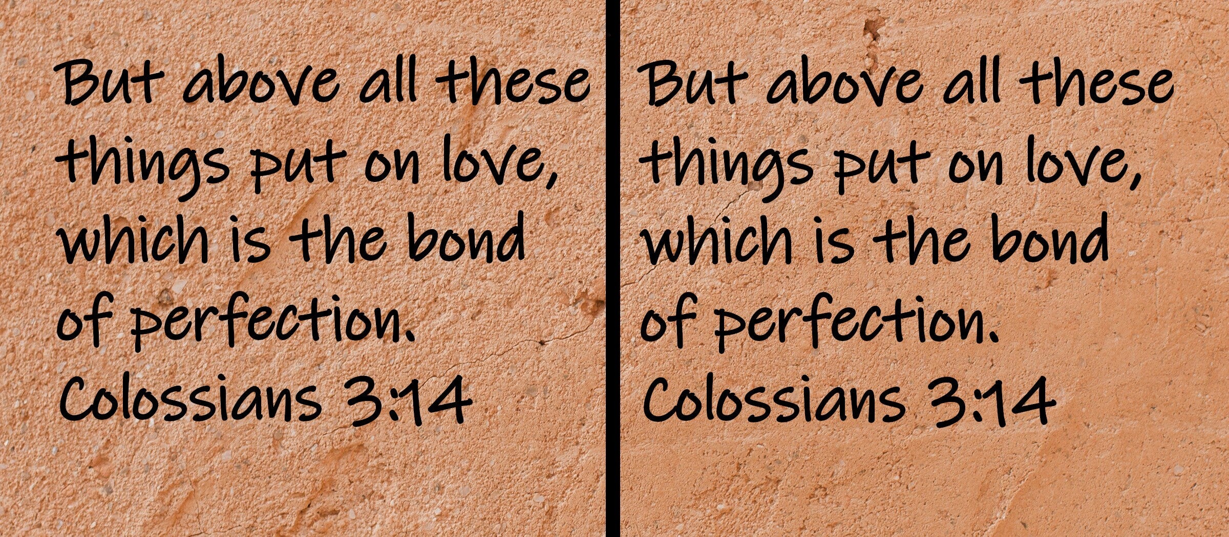 But above all these things put on love, which is the bond of perfection.  Colossians 3:14