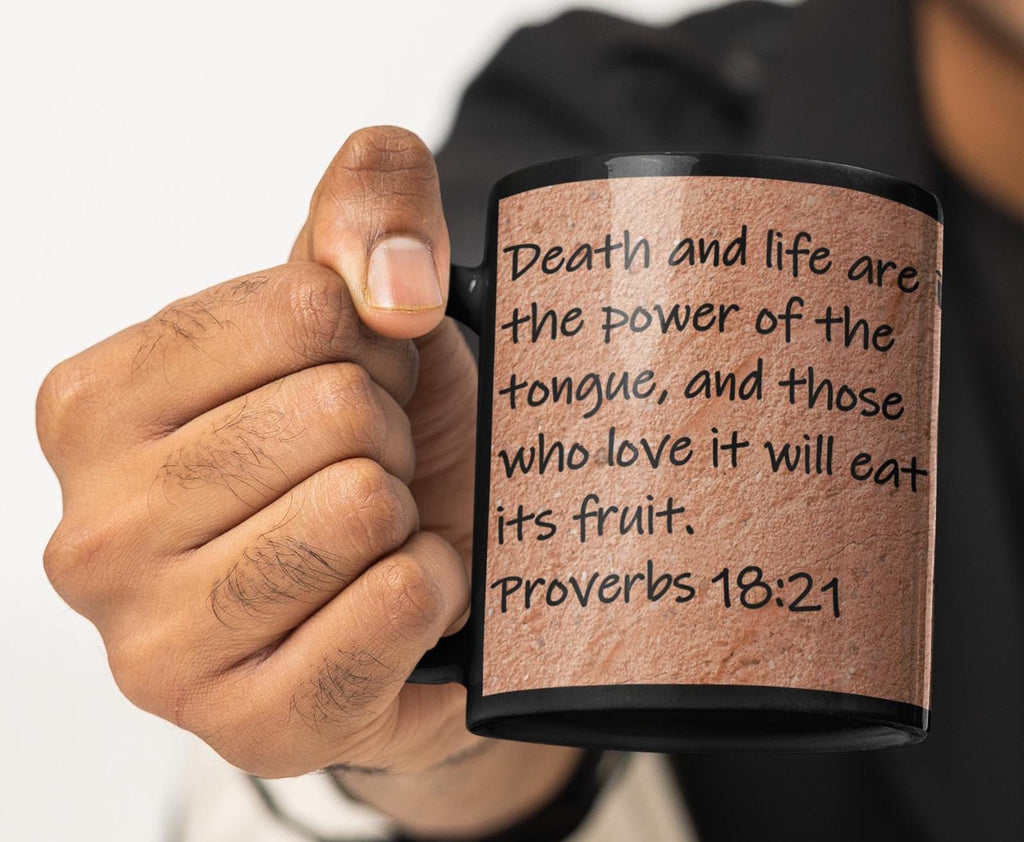 Death and life are in the power of the tongue, and those who love it will eat its fruit.  Proverbs 18:21