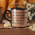 Therefore if the Son makes you free, you shall be free indeed.  John 8:36