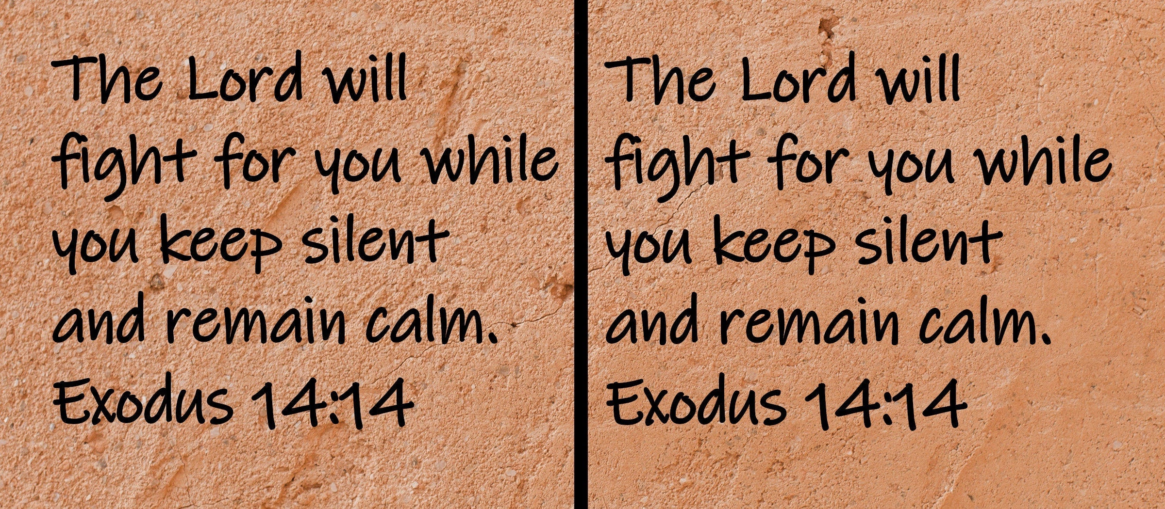 The Lord will fight for you while you keep silent and remain calm. Exodus 14:14