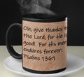 Oh, give thanks to the Lord, for He is good!  For His mercy endures forever.  Psalms 136:1