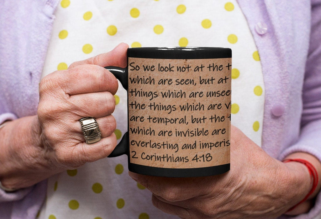 So we look not at the things which are seen, but at the things which are unseen; for the things which are visible are temporal, but the things which are invisible are everlasting and imperishable.  2 Corinthians 4:18