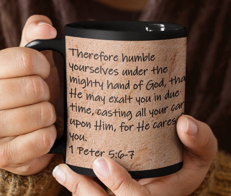 Therefore humble yourselves under the mighty hand of God, that He may exalt you in due time, casting all your care upon Him, for He cares for you.  1 Peter 5:6-7