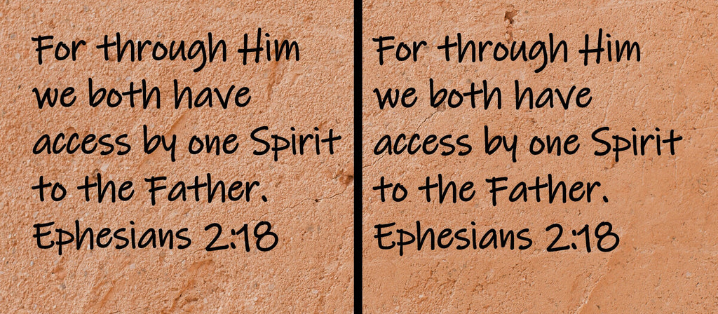 For through Him we both have access by one Spirit to the Father.  Ephesians 2:18