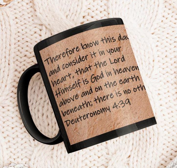 Therefore know this day, and consider it in your heart, that the Lord Himself is God in heaven above and on the earth... Deuteronomy 4:39