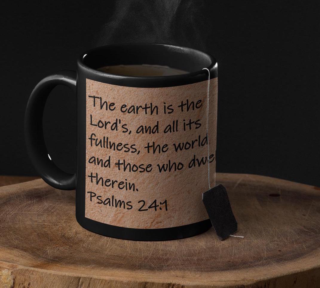 The earth is the Lord's, and all its fullness, the world and those who dwell therein.  Psalms 24:1